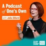 Photo of Julia Gillard with the words "A Podcast of One's Own"