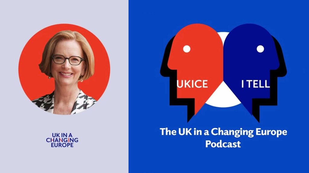 Photo of Jullia Gillard next to the UKICE I TELL podcast logo against a blue background and the text "The UK in a Changing Europe Podcast"