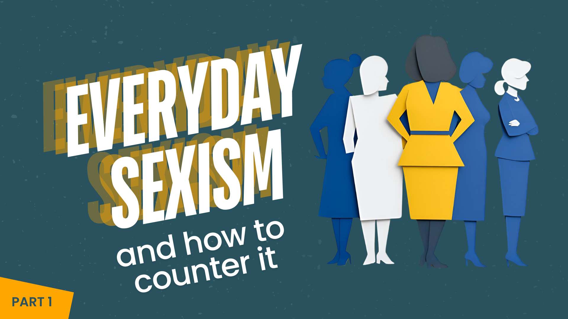 Illustration of 4 women standing strong and the words "EVERYDAY SEXISM and how to counter it" in bold text