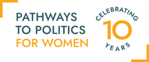 Logo showing Pathways to Politics for Women - Celebrating 10 years