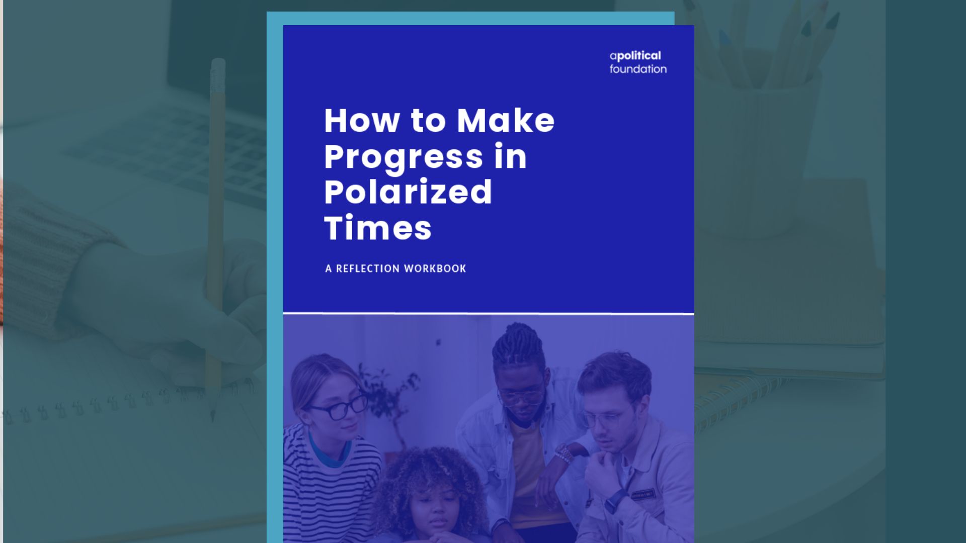 Cover of a document with the title "How to make progress in polarized times" against bright blue background. Underneath the title is a photo of 4 ethnically diverse people in their twenties or thirties.