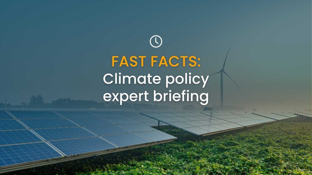 Photograph of solar panels and a wind turbine with text over the top: FAST FACTS: Climate Policy Expert Briefing