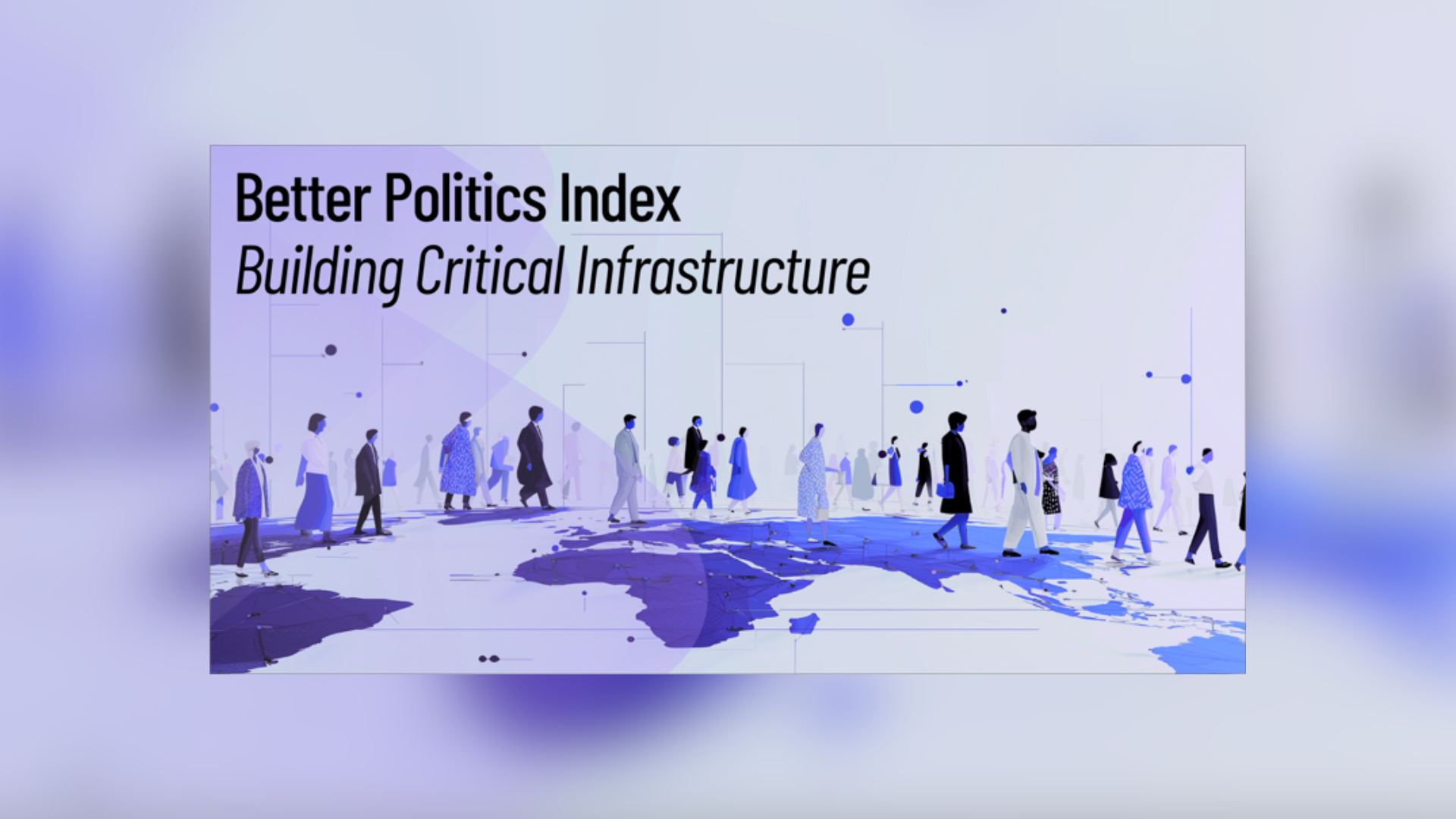 Stylyised illustration of the globe with people walking across it, and the title "Better Politics Index - Building Critical Infrastructure"