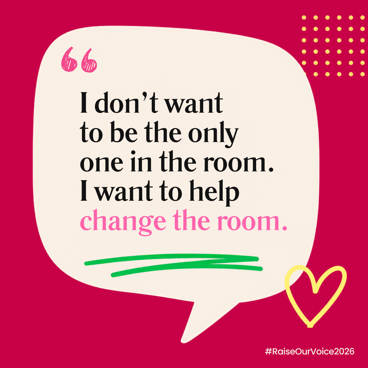 speech bubble graphic on red background with text reading "II don't want to be the only one in the room. I want to help change the room"