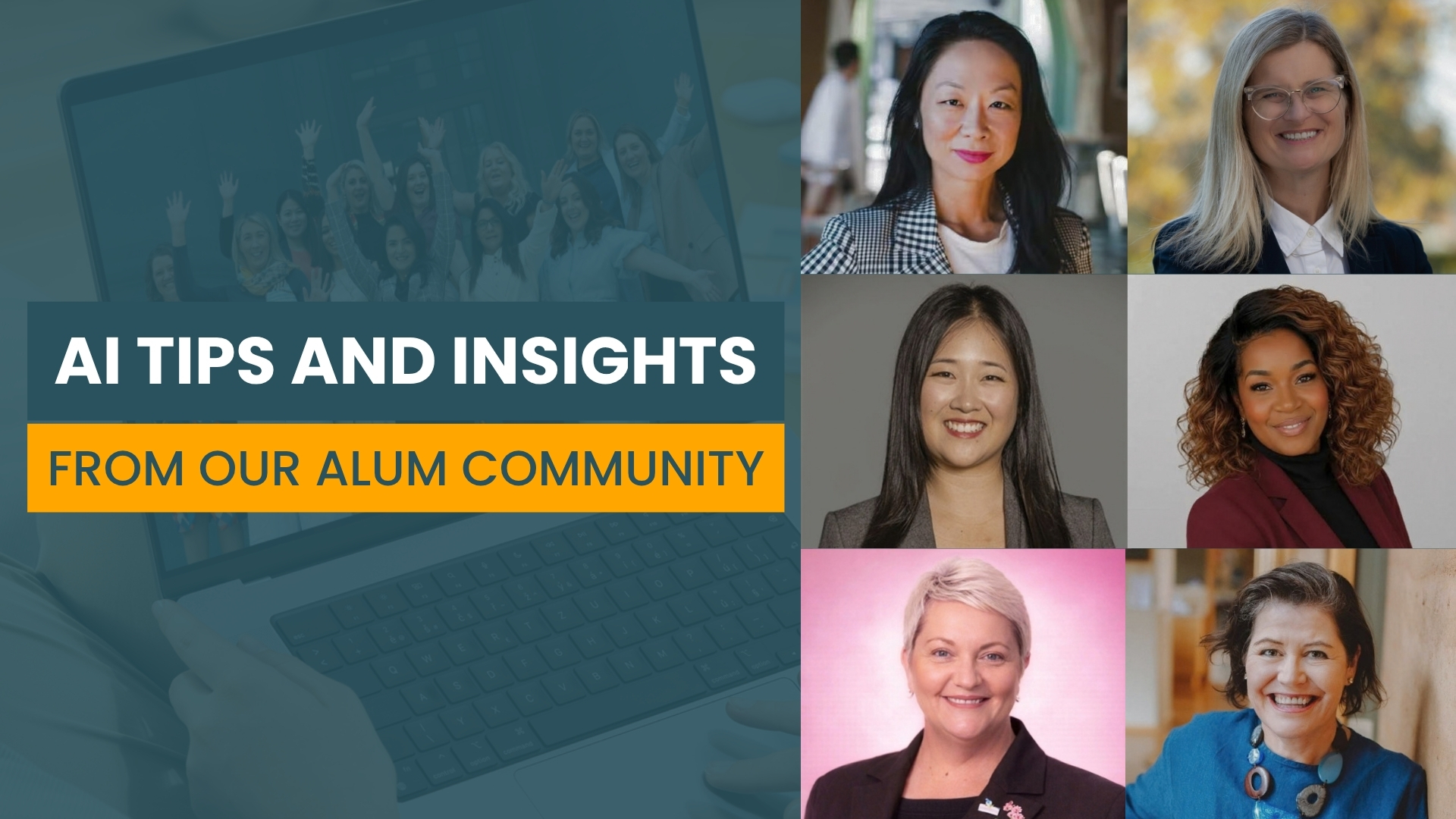 Portrait photos of six diverse women, next to a photo of a laptop. On the laptop is a group of diverse women smiling with their arms in the air. bold text at the side reads AI TIPS AND INSIGHTS FROM OUR ALUM COMMUNITY.